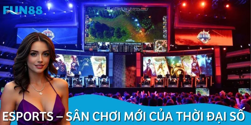 Sân chơi Esports cực Hot