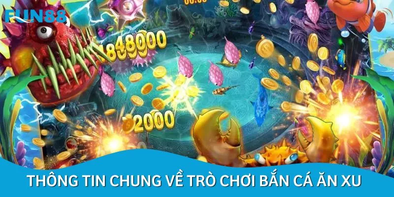 Thông tin chung về trò chơi bắn cá ăn xu