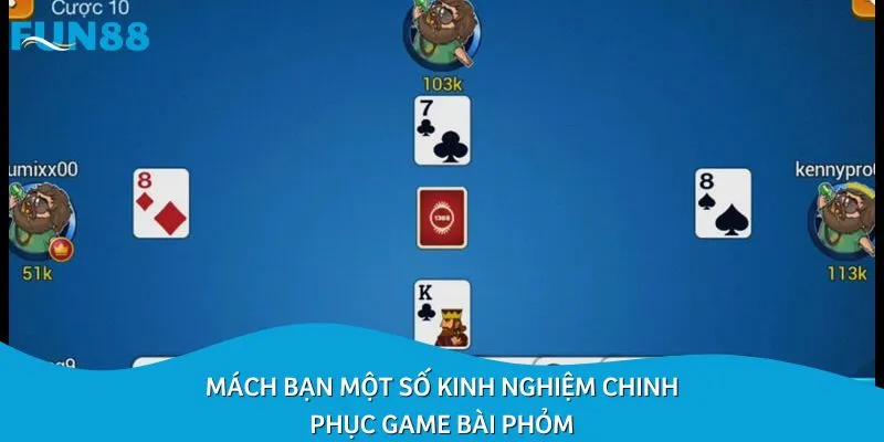 Mách bạn một số kinh nghiệm chinh phục game bài Phỏm