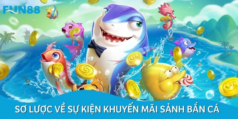 Sơ lược về sự kiện khuyến mãi sảnh bắn cá