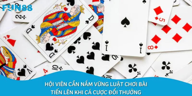 Hội viên cần nắm vững luật chơi bài tiến lên khi cá cược đổi thưởng