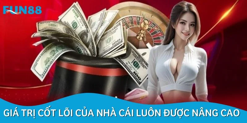 Giá trị cốt lõi của nhà cái luôn được nâng cao